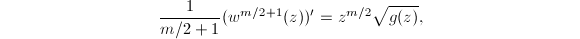 $$\frac{1}{m/2+1}(w^{m/2+1}(z))'{}=z^{m/2}\sqrt{g(z)},$$