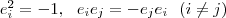 e_i^2=-1,\ \ e_ie_j=-e_je_i\ \  (i\neq j)