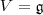 V=\mathfrak g