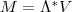 M=\Lambda^*V