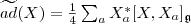 \widetilde{ad}(X)=\frac{1}{4}\sum_a X_a^*[X,X_a]_{\mathfrak g}