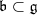 \mathfrak b\subset \mathfrak g