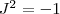 J^2=-1