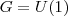 G=U(1)