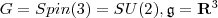 G=Spin(3)=SU(2), \mathfrak g = \mathbf R^3 G=Spin(3)=SU(2), \mathfrak g = \mathbf R^3