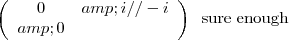 \left(\begin{array}{cc}0&amp;i//-i&amp;0\end{array}\right) \;\;\textrm{sure enough}