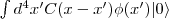 \int d^4x' C(x-x') \phi(x') \vert 0\rangle
\int d^4x' C(x-x') \phi(x') \vert 0\rangle