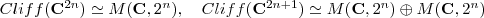 Cliff(\mathbf C^{2n})\simeq M(\mathbf C, 2^n),\ \ \ Cliff(\mathbf C^{2n+1})\simeq M(\mathbf C, 2^n)\oplus M(\mathbf C, 2^n) Cliff(\mathbf C^{2n})\simeq M(\mathbf C, 2^n),\ \ \ Cliff(\mathbf C^{2n+1})\simeq M(\mathbf C, 2^n)\oplus M(\mathbf C, 2^n)