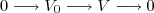 0\longrightarrow V_0\longrightarrow V \longrightarrow 0 0\longrightarrow V_0\longrightarrow V \longrightarrow 0