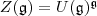 Z(\mathfrak g)=U(\mathfrak g)^\mathfrak g