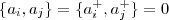 \{a_i,a_j\}=\{a^+_i,a^+_j\}=0 \{a_i,a_j\}=\{a^+_i,a^+_j\}=0