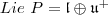Lie\ P=\mathfrak l \oplus \mathfrak u^+