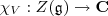 \chi_V: Z(\mathfrak g)\rightarrow \mathbf C \chi_V: Z(\mathfrak g)\rightarrow \mathbf C