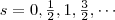 s=0,\frac{1}{2},1,\frac{3}{2}\2,\cdots