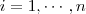 i=1,\cdots,n