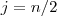  j=n/2