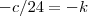 -c/24=-k