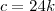 c=24k