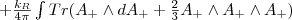 \ \ + \frac{k_R}{4\pi}\int Tr(A_+\wedge dA_++\frac{2}{3}A_+\wedge A_+\wedge A_+) \ \ + \frac{k_R}{4\pi}\int Tr(A_+\wedge dA_++\frac{2}{3}A_+\wedge A_+\wedge A_+)