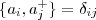 \{a_i,a^+_j\}=\delta_{ij} \{a_i,a^+_j\}=\delta_{ij}