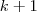 k+1