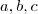 a,b,c