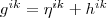 g^{ik} = \eta^{ik} + h^{ik}