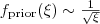 f_{\text{prior}}(\xi)\sim \frac{1}{\sqrt \xi} f_{\text{prior}}(\xi)\sim \frac{1}{\sqrt \xi}