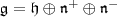 \mathfrak g=\mathfrak h \oplus \mathfrak n^+ \oplus \mathfrak n^- \mathfrak g=\mathfrak h \oplus \mathfrak n^+ \oplus \mathfrak n^-