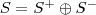 S=S^+\oplus S^-