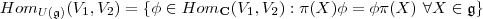 Hom_{U(\mathfrak g)}(V_1,V_2)=\{\phi\in Hom_{\mathbf C}(V_1,V_2): \pi(X)\phi=\phi\pi(X)\ \forall X\in \mathfrak g\} Hom_{U(\mathfrak g)}(V_1,V_2)=\{\phi\in Hom_{\mathbf C}(V_1,V_2): \pi(X)\phi=\phi\pi(X)\ \forall X\in \mathfrak g\}