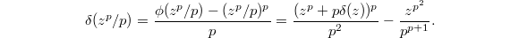 $$\delta(z^p/p)=\frac{\phi(z^p/p)-(z^p/p)^p}{p}=\frac{(z^p+p\delta(z))^p}{p^2}-\frac{z^{p^2}}{p^{p+1}}.$$