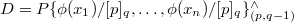 $D=P\{\phi(x_1)/[p]_q,\ldots, \phi(x_n)/[p]_q\}^\wedge_{(p,q-1)}$