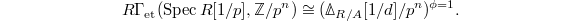 $$R\Gamma_\mathrm{et}(\Spec R[1/p], \mathbb{Z}/p^n)\cong (\Delta_{R/A}[1/d]/p^n)^{\phi=1}.$$