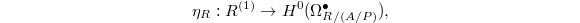 $$\eta_R: R^{(1)}\rightarrow H^0(\Omega_{R/(A/P)}^\bullet),$$