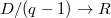 $D/(q-1)\rightarrow R$