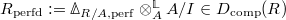 $R_\mathrm{perfd}:=\Delta_{R/A,\mathrm{perf}} \otimes_A^\mathbb{L} A/I\in D_\mathrm{comp}(R)$