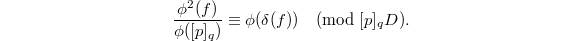 $$\frac{\phi^2(f)}{\phi([p]_q)}\equiv\phi(\delta(f))\pmod{ [p]_qD}.$$