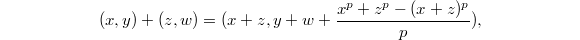 $$(x,y)+(z,w)=(x+z, y+w+\frac{x^p+z^p-(x+z)^p}{p}),$$