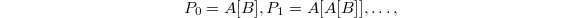 $$P_0=A[B], P_1=A[A[B]],\ldots,$$