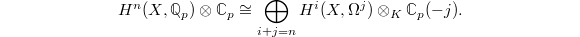 $$H^{n}(X, \mathbb{Q}_p) \otimes \mathbb{C}_p \cong \bigoplus_{i+j=n} H^i(X, \Omega^j) \otimes_K \mathbb{C}_p(-j).$$