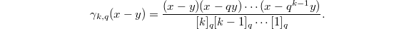 $$\gamma_{k,q}(x-y)=\frac{(x-y)(x-qy)\cdots (x-q^{k-1}y)}{[ k]_q[ k-1]_q\cdots [ 1]_q}.$$