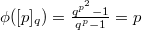 $\phi([p]_q)=\frac{q^{p^2}-1}{q^p-1}=p$