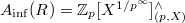 $A_\mathrm{inf}(R)=\mathbb{Z}_p[X^{1/p^\infty}]_{(p,X)}^\wedge$