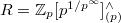 $R=\mathbb{Z}_p[p^{1/p^\infty}]_{(p)}^\wedge$