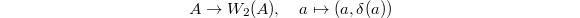 $$A\rightarrow W_2(A),\quad a\mapsto (a,\delta(a))$$