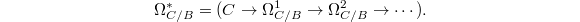 $$\Omega^*_{C/B}=(C\rightarrow \Omega_{C/B} ^1\rightarrow \Omega^2_{C/B}\rightarrow\cdots).$$