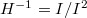 $H^{-1}=I/I^2$