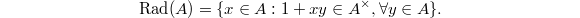 $$\mathrm{Rad}(A)=\{x\in A: 1+xy\in A^\times,\forall y\in A\}.$$