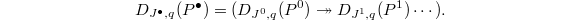 $$D_{J^\bullet, q}(P^\bullet)=(D_{J^0, q}(P^0)\twoheadrightarrow D_{J^1,q}(P^1)\cdots).$$